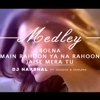 MEDLEY | Bolna ◾ Main Rahoon Ya Na Rahoon ◾ Jaise Mera Tu | DJ Harshal ft. Jigisha &amp; Dhruma by DJ Harshal