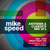 Mike Speed | React Radio Uk | 170317 | FNL | 8-10pm | Anthems &amp; Classics Mid 90's | Show 026 by dj mike speed
