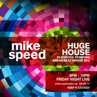 Mike Speed | React Radio Uk | 090617 | FNL | 8-10pm | Huge House | Oldskool 90's| Show 32 by dj mike speed