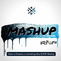 Heart vs Firestone vs Something New  DJ RNF MASHUP by DJ RNF