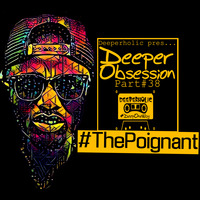 Deeperholic Pres... - Deeper Obsession Part#38 #ThePoignant by Deeperholic