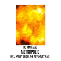 DJ Mau Mau - Metropolis (Halley Seidel The Adventury RMX) by Halley Seidel - BR/RJ