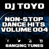DJ Toyo - Non-Stop Dance Hits Volume 04 (Banging Tunes 2017 DJ Mix) by DJ Toyo