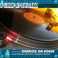 Derrick Da House - A Look at Chicago - Out Now!