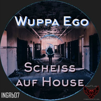 Wuppa Ego - Scheiss auf House () by ingeniusrecords