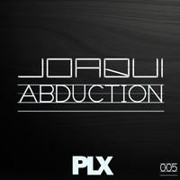 PLX005 - Joaqui - Abduction EP (Release 29/05/15)