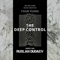 Ruslan Dudaev - 4 Years THE DEEP CONTROL   Guest mix by  The Deep Control