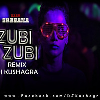 Zubi Zubi ( Naam Shabana ) - DJ Kushagra Remix by DJ Kushagra