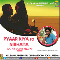 Pyaar Kiya To Nibhana (DJ SK Remix 2017) by ABDC