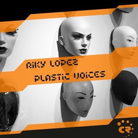 Riky Lopez - Plastic Voices. (Original Mix).Preview Low Quality [Soon] by Riky Lopez