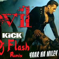 Yaar Na Miley ( Yo Yo Honey Singh ) - Kick - Dj Flash Remix by DJy Flash