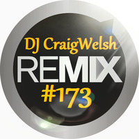DJ CraigWelsh ReMIX #173 [PODcast] by DJ CraigWelsh