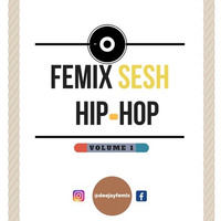 Femix Sesh Hip-Hop Volume 1 by DJ Femix