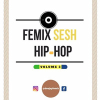 Femix Sesh Hip-Hop Volume 3 by DJ Femix