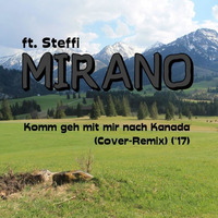ft. Steffi - Komm geh mit mir nach Kanada (Cover-Remix) ('17) by Mirano