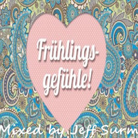 Frühlingsgefühle - Mixed by Jeff Sturm (Exclusive Tracks) + Tracklist by Jeff Sturm