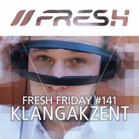 FRESH FRIDAY #141 mit KlangAkzent by freshguide
