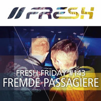 FRESH FRIDAY #143 mit Fremde Passagiere by freshguide