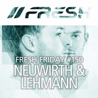 FRESH FRIDAY #150 mit Neuwirth &amp; Lehmann by freshguide
