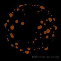 trackwerker - orectic Mix by trackwerk