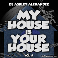 My House Is Your House Vol. 8 by Dj AAsH Money