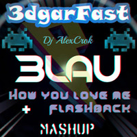 Bright Lights, 3lau & Calvin Harris - How You Love Me + Flashback (3dgarFast & DJ AlexCrok Mashup) by 3dgarFast