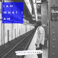 I AM WHAT I AM ! by Julio Delgado