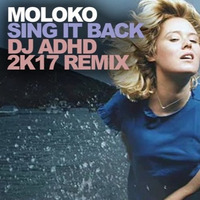 Moloko - Sing It Back (DJ ADHD 2k17 Remix) *** FREE DL by DJ ADHD