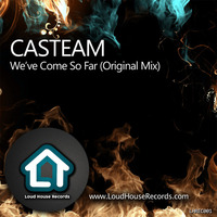 Casteam  - We Ve Come So Far (Original Mix) by Casteam
