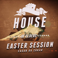 HouseOf Elders Presents - Easter Session by Eagan (The Founder) by Ultimate Power Sessions