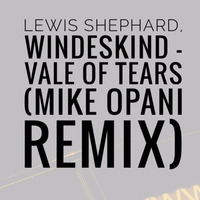 Lewis Shephard, Windeskind - Vale Of Tears (MIKE OPANI Remix)  CUT by MIKE OPANI