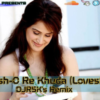 O Re Khuda ( Lovestep Edition) DJRSK's Remix by DJRSKOfficial