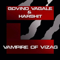 GOVIND VAGALE&HARSHIT-VAMPIRE OF VIZAG(OUT NOW)[CLAW RECORDS] by Govind Vagale