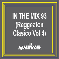 Dj Maurics - In The Mix 93 (Reggeaton Clasico Vol 4) by Dj Maurics