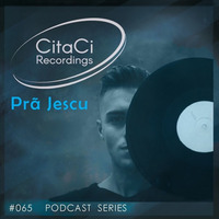 PODCAST SERIES #065 - Prã Jescu by CitaCi Recordings