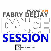 DANCE SESSION podcast #16  BY FABRY DEEJAY by Fabry Deejay