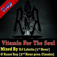 Vitamin For The Soul Vol.03 - Mixed By DJ Lebzito [1st Hour] &amp; Razer Ray [2nd Hour pres. Classics] by Razer Ray