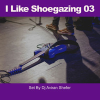 I Like Shoegaze 03 by Aviran's Music Place