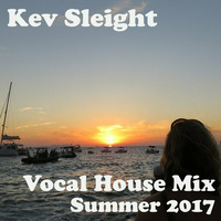 Kev Sleight - Vocal House Mix - Summer 2017 by Kev Sleight