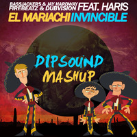 Bassjackers, Jay Hardway & Firebeatz & DubVision - Mariachi Invincible (DIPSOUND Edit) by DIPSOUND