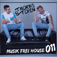 Thoriks and Token -Musik Frei House #011 by Thoriks & Token
