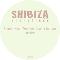 BRUNO KAUFFMANN &amp; LUDO KAISER - HEKKO (ORIGINAL MIX) SHIBIZA RECORDS by bruno kauffmann