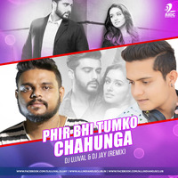 Phir Bhi Tumko Chahunga - Dj Ujjval & Dj Jay Remix by deej jay