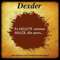 Dexder - Es MÜSSTE immer MUSIK da sein... by DEXDER