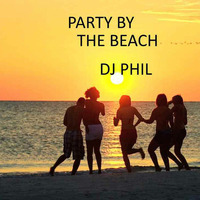 PARTY BY THE BEACH by Dj Phil