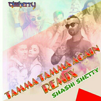 TAMMA TAMMA AGAIN  - SHASHI  SHETTY 2K17 REMIX by Djshashi Shetty
