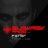 SUBVRSV Radio 001: FerBR by SUBVRSV Radio