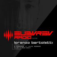 SUBVRSV Radio 005: Lorenzo Bartoletti by SUBVRSV Radio