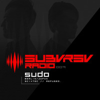 SUBVRSV Radio 007: SUDO by SUBVRSV Radio