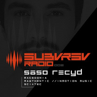 SUBVRSV Radio 008: Saso Recyd by SUBVRSV Radio